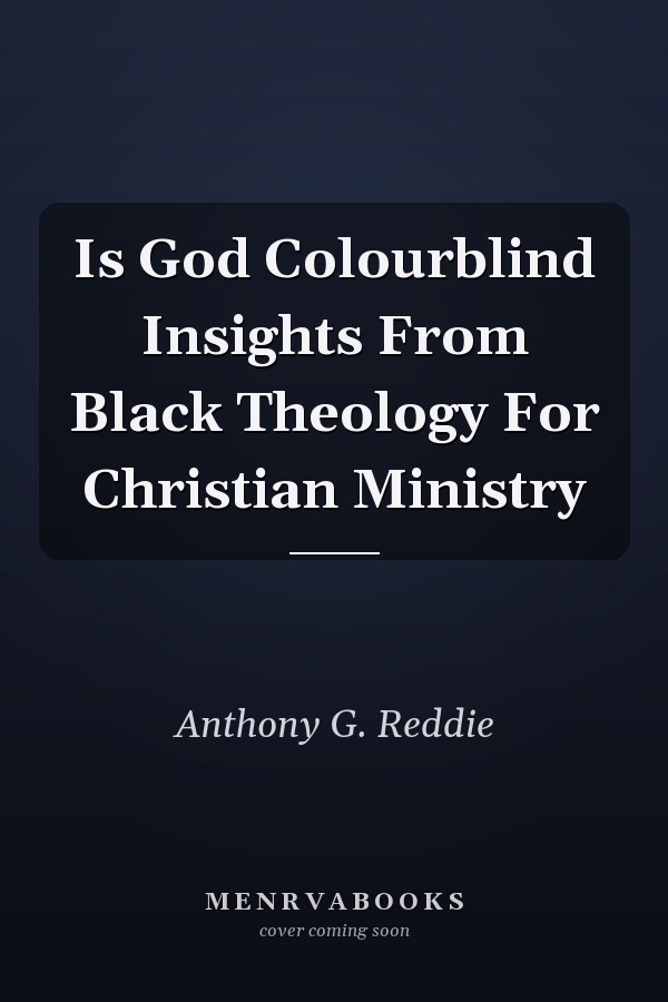 Is God Colourblind Insights From Black Theology For Christian Ministry