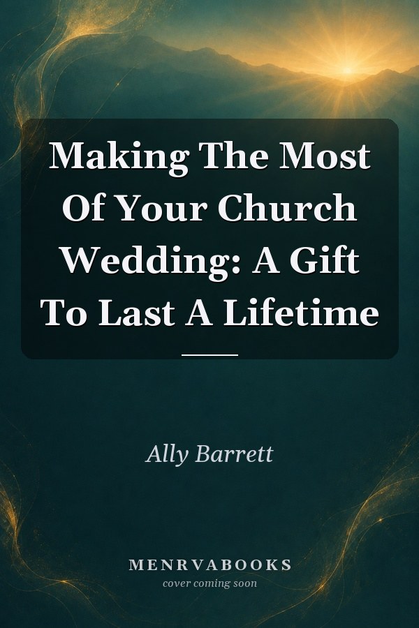 Making The Most Of Your Church Wedding: A Gift To Last A Lifetime