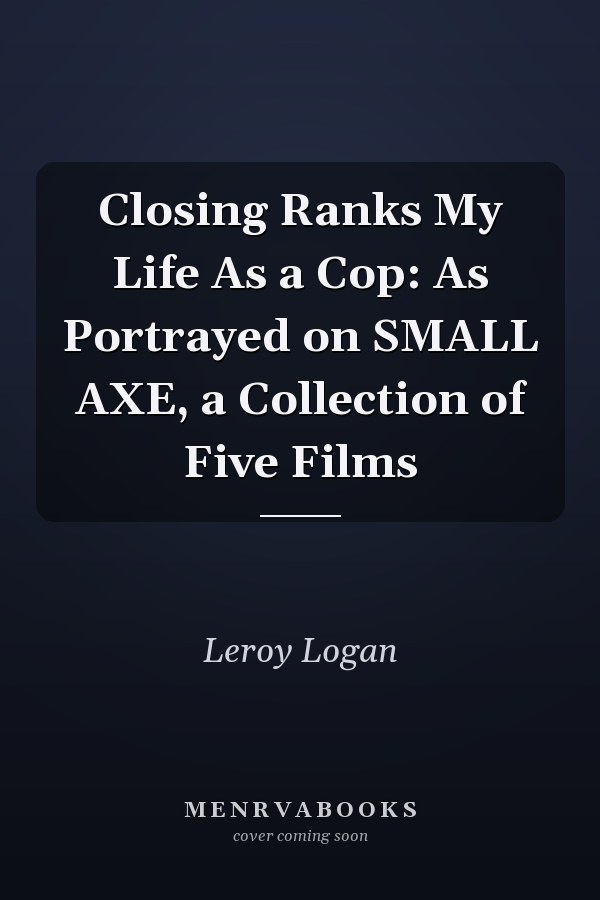 Closing Ranks My Life As a Cop: As Portrayed on SMALL AXE, a Collection of Five Films