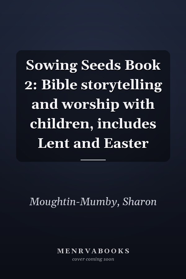 Sowing Seeds Book 2: Bible storytelling and worship with children, includes Lent and Easter