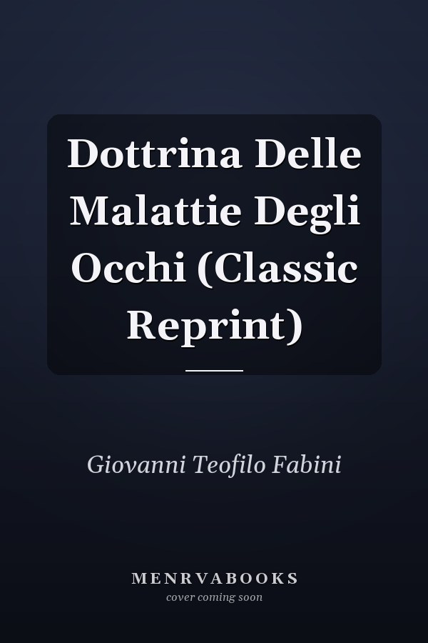 Dottrina Delle Malattie Degli Occhi (Classic Reprint)