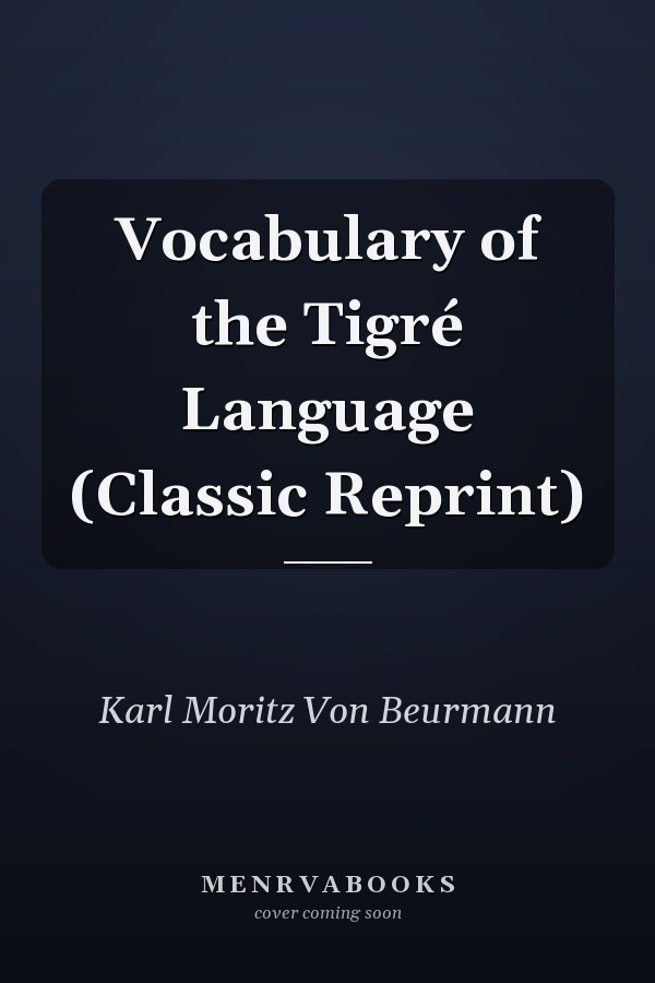 Vocabulary of the Tigré Language (Classic Reprint)