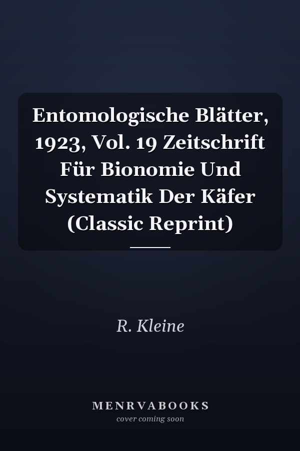Entomologische Blätter, 1923, Vol. 19 Zeitschrift Für Bionomie Und Systematik Der Käfer (Classic Reprint)