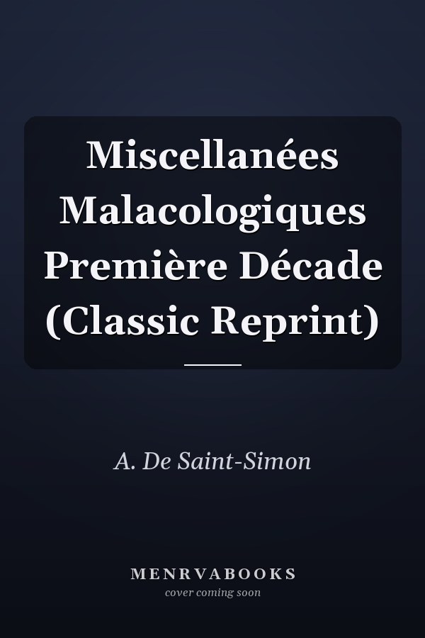 Miscellanées Malacologiques Première Décade (Classic Reprint)