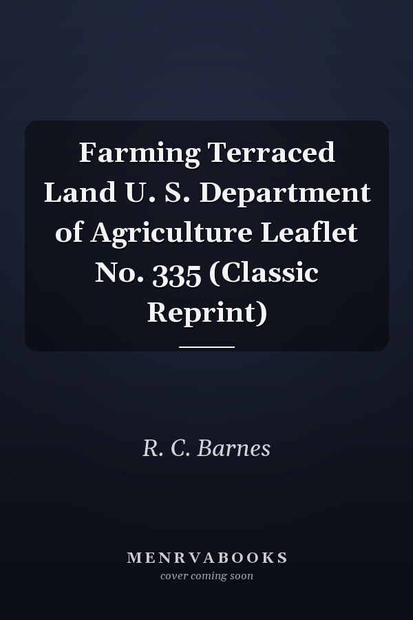 Farming Terraced Land U. S. Department of Agriculture Leaflet No. 335 (Classic Reprint)