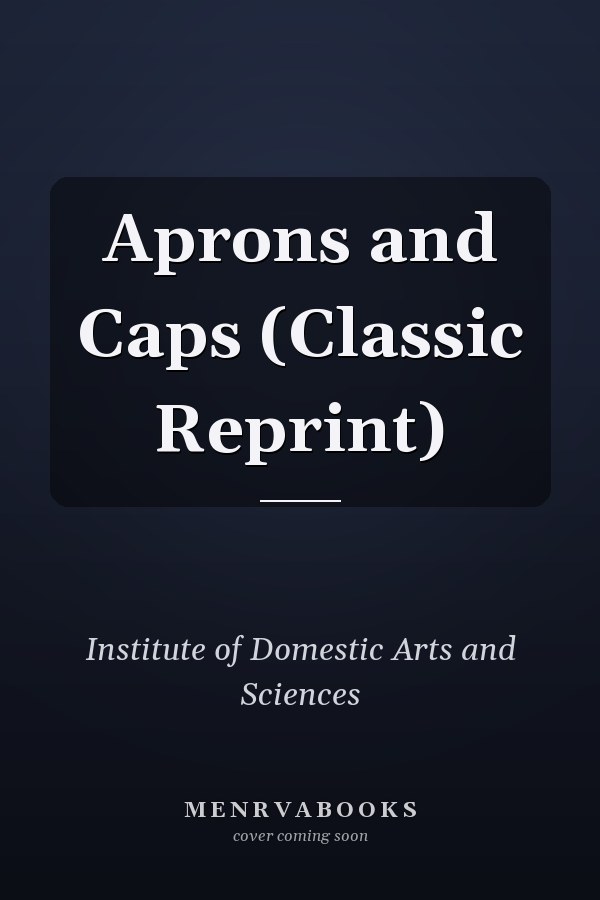 Aprons and Caps (Classic Reprint)