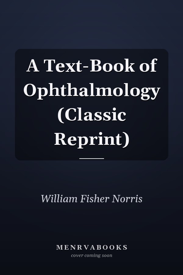 A Text-Book of Ophthalmology (Classic Reprint)
