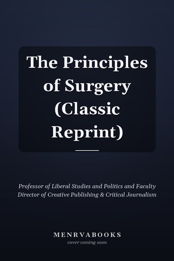 The Principles of Surgery (Classic Reprint)