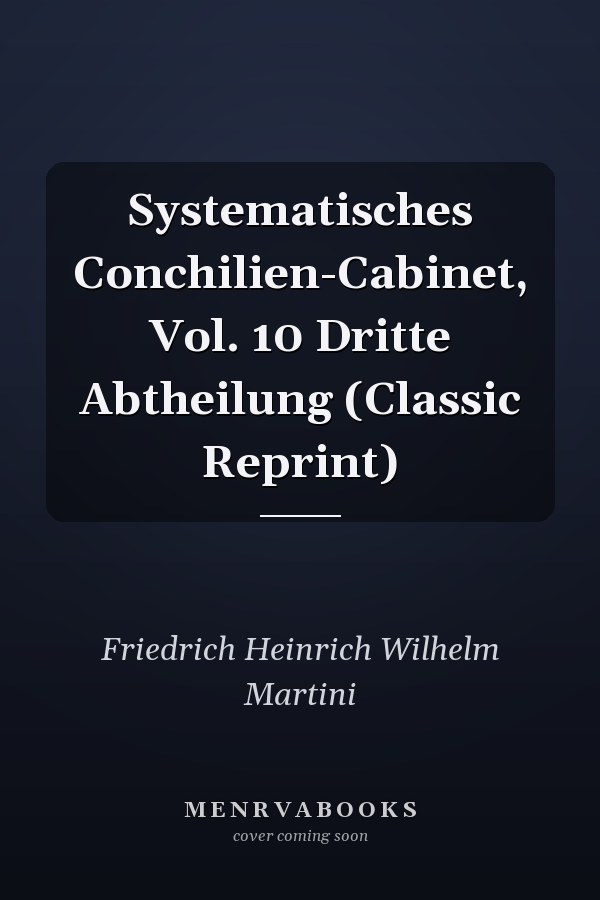 Systematisches Conchilien-Cabinet, Vol. 10 Dritte Abtheilung (Classic Reprint)