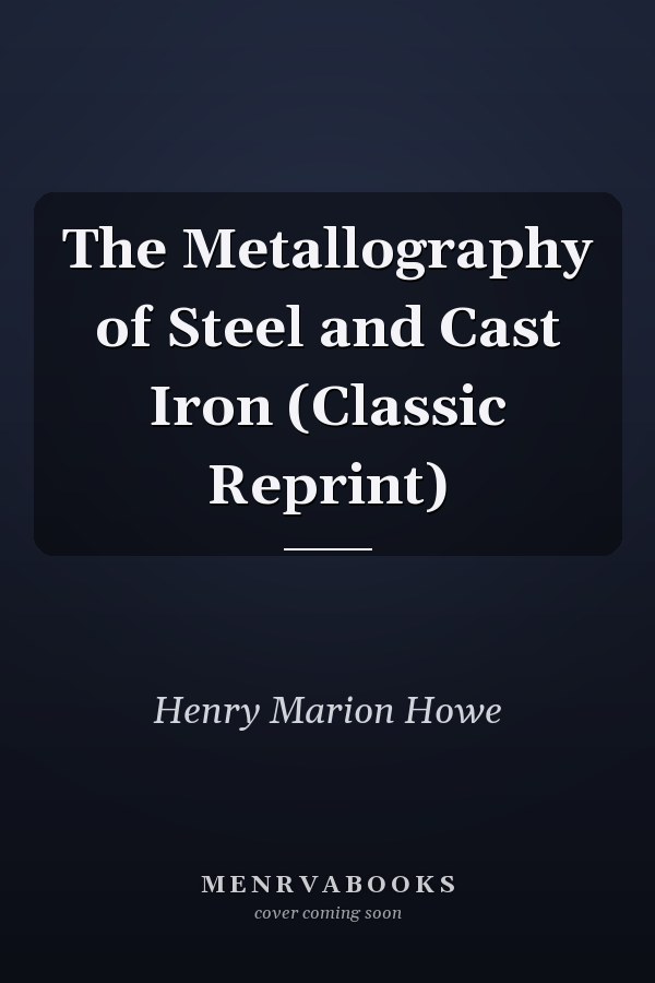 The Metallography of Steel and Cast Iron (Classic Reprint)