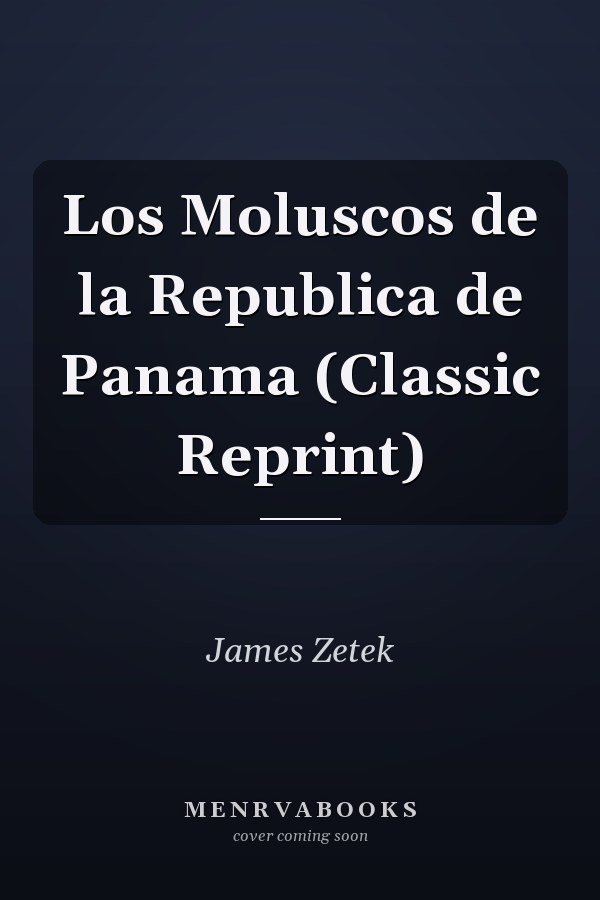 Los Moluscos de la Republica de Panama (Classic Reprint)