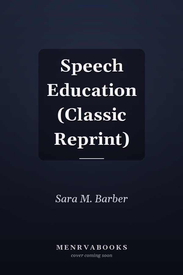 Speech Education (Classic Reprint)