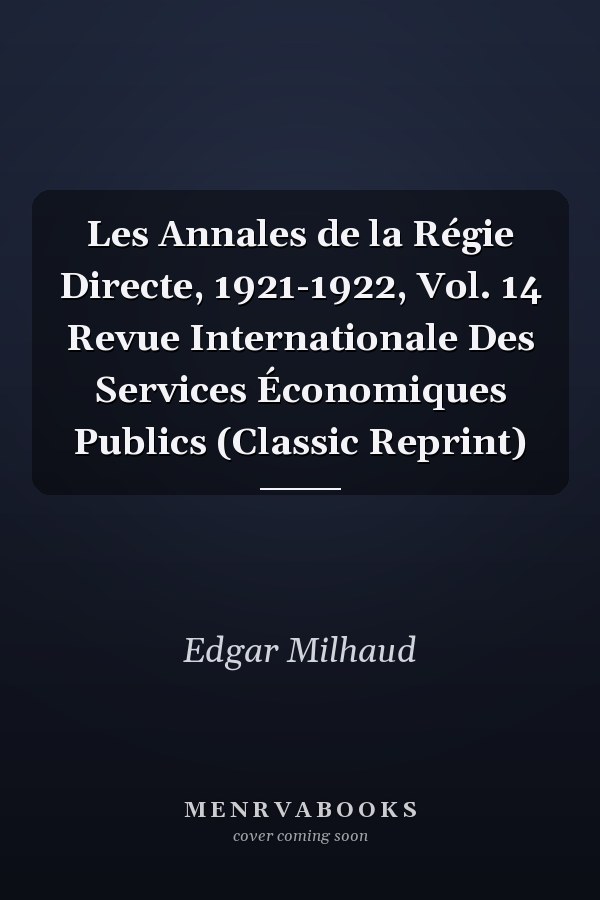 Les Annales de la Régie Directe, 1921-1922, Vol. 14 Revue Internationale Des Services Économiques Publics (Classic Reprint)
