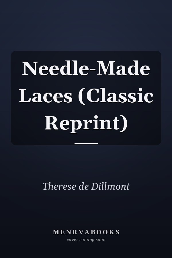 Needle-Made Laces (Classic Reprint)