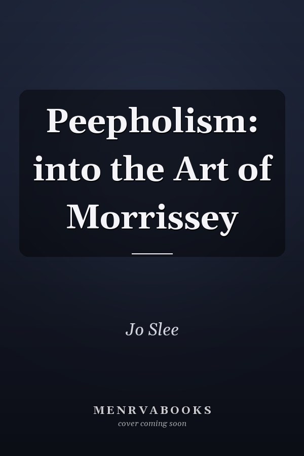 Peepholism: into the Art of Morrissey