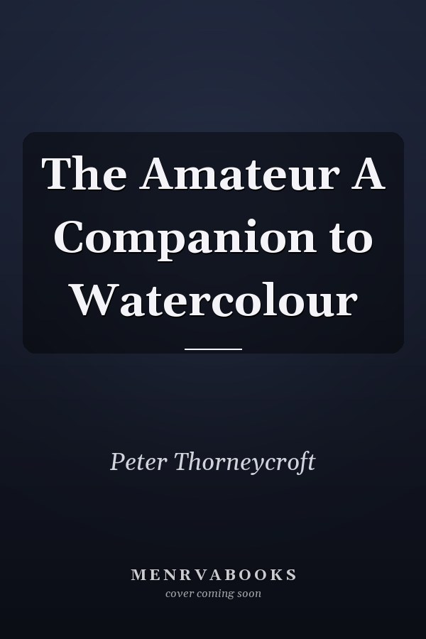 The Amateur A Companion to Watercolour