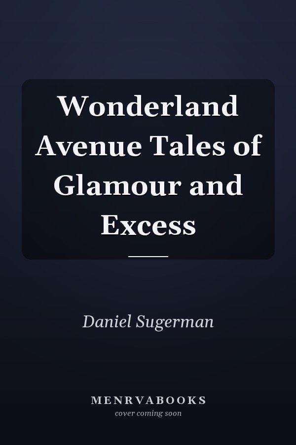 Wonderland Avenue Tales of Glamour and Excess