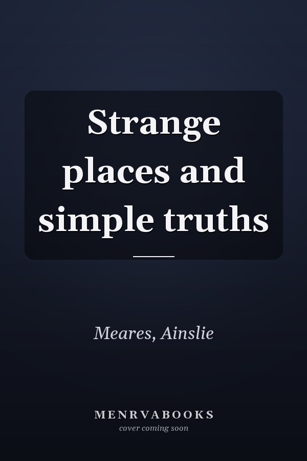 Strange places and simple truths