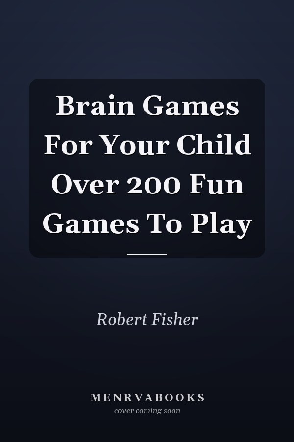 Brain Games For Your Child Over 200 Fun Games To Play