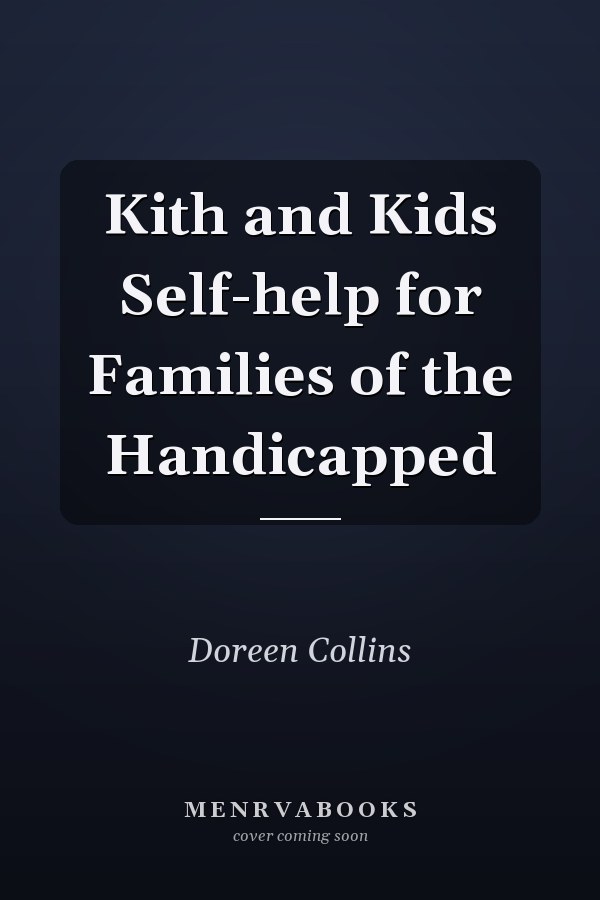 Kith and Kids Self-help for Families of the Handicapped