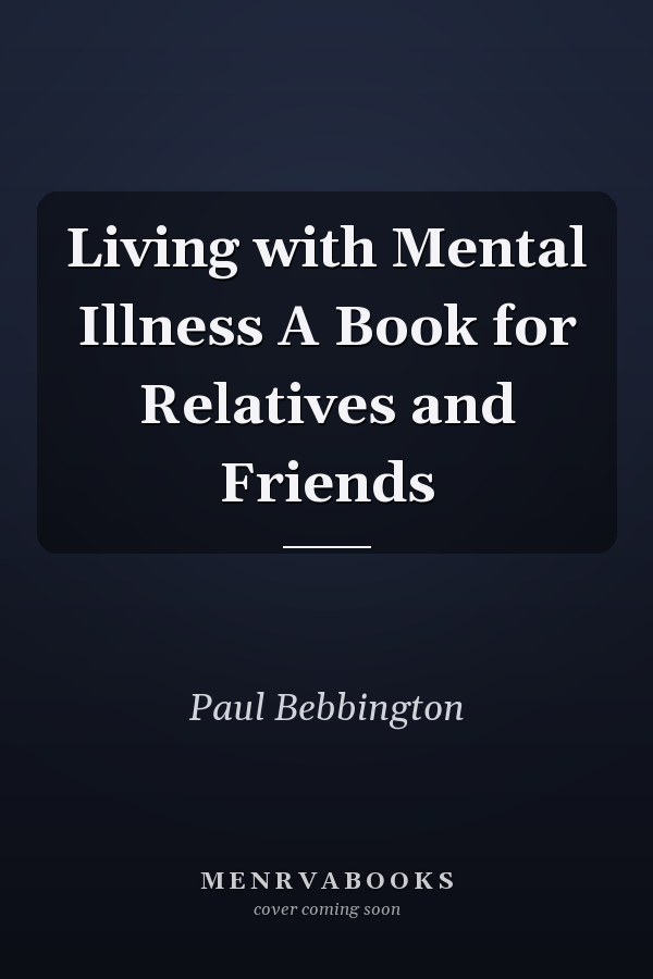 Living with Mental Illness A Book for Relatives and Friends