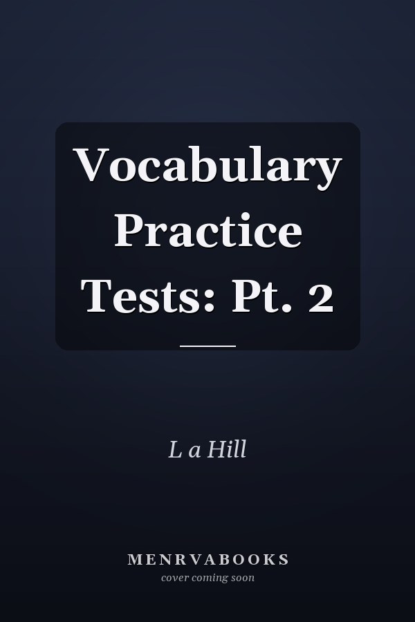Vocabulary Practice Tests: Pt. 2