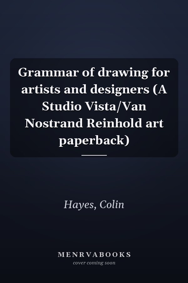 Grammar of drawing for artists and designers (A Studio Vista/Van Nostrand Reinhold art paperback)