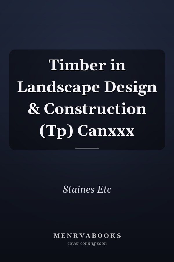 Timber in Landscape Design & Construction (Tp) Canxxx
