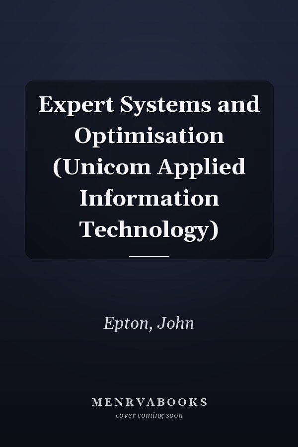Expert Systems and Optimisation (Unicom Applied Information Technology)