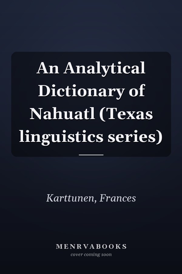 An Analytical Dictionary of Nahuatl (Texas linguistics series)