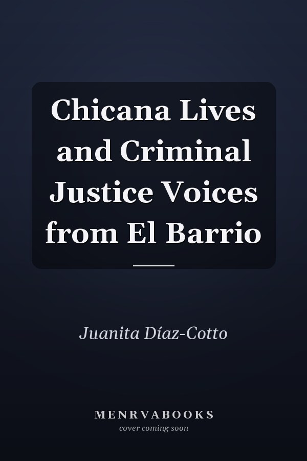 Chicana Lives and Criminal Justice Voices from El Barrio