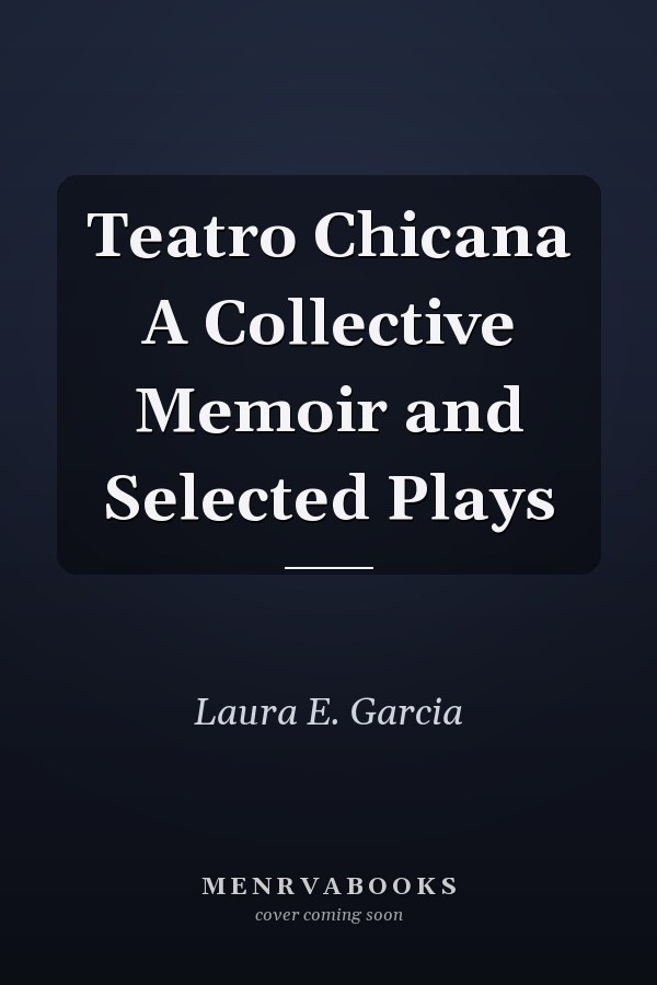 Teatro Chicana A Collective Memoir and Selected Plays