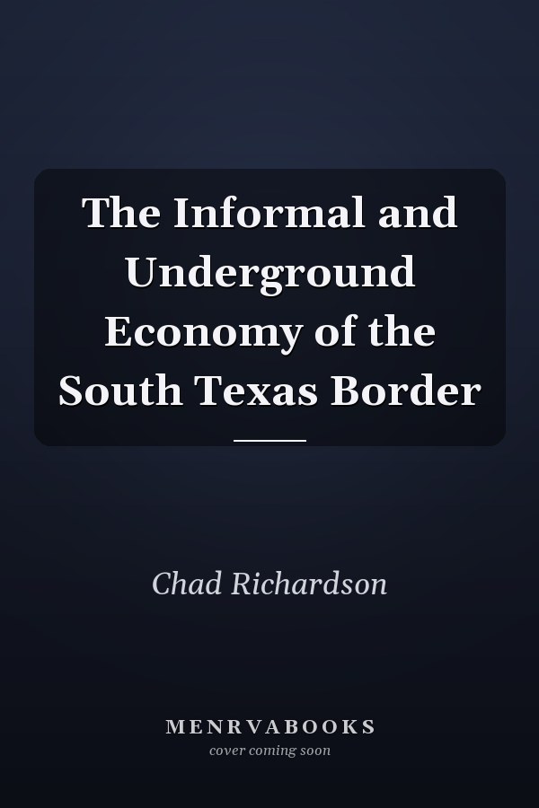 The Informal and Underground Economy of the South Texas Border