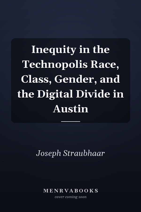 Inequity in the Technopolis Race, Class, Gender, and the Digital Divide in Austin