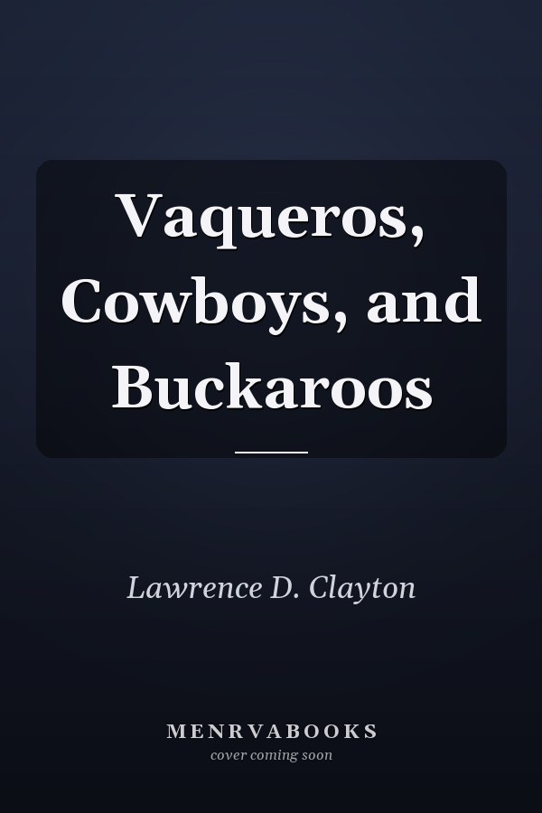 Vaqueros, Cowboys, and Buckaroos