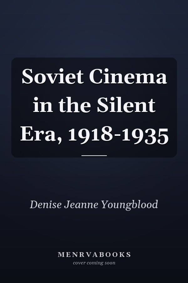 Soviet Cinema in the Silent Era, 1918-1935