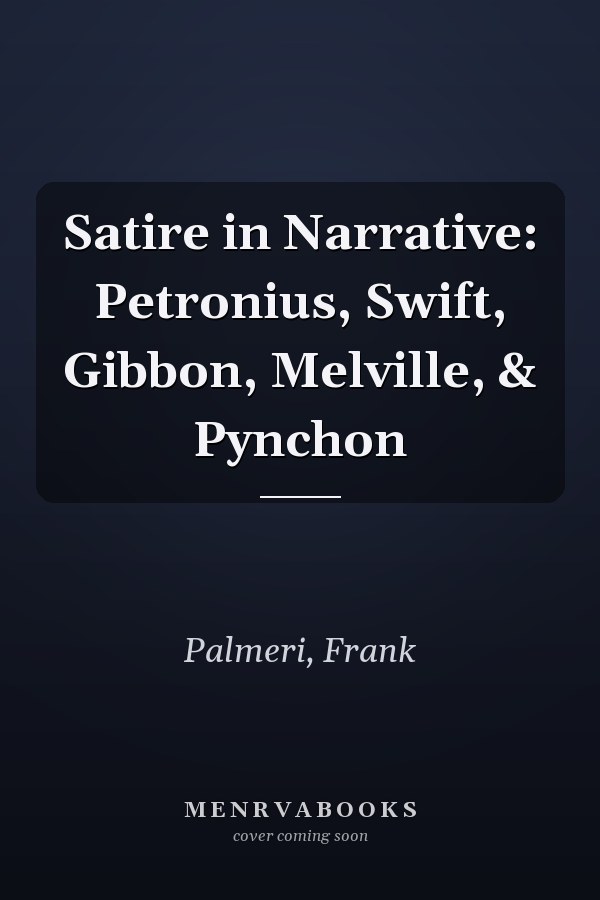 Satire in Narrative: Petronius, Swift, Gibbon, Melville, & Pynchon