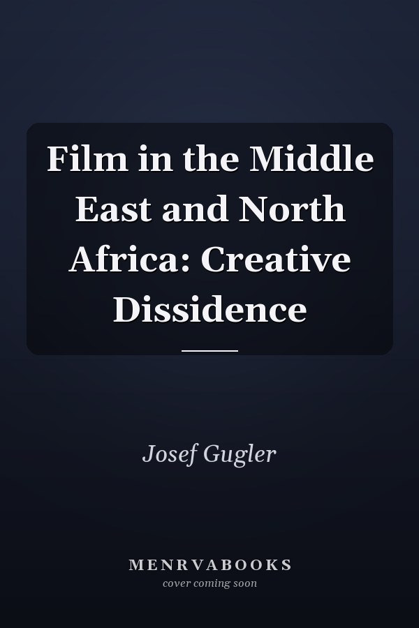 Film in the Middle East and North Africa: Creative Dissidence