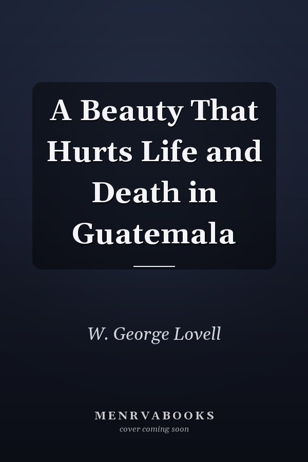 A Beauty That Hurts Life and Death in Guatemala