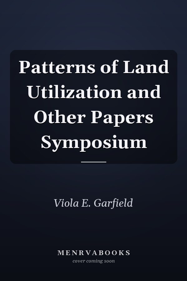Patterns of Land Utilization and Other Papers Symposium