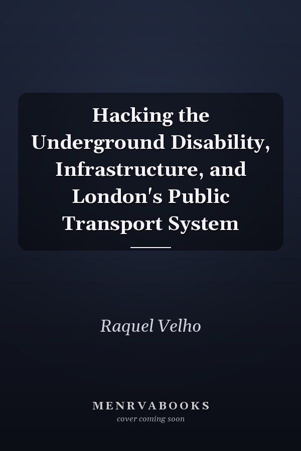 Hacking the Underground Disability, Infrastructure, and London's Public Transport System