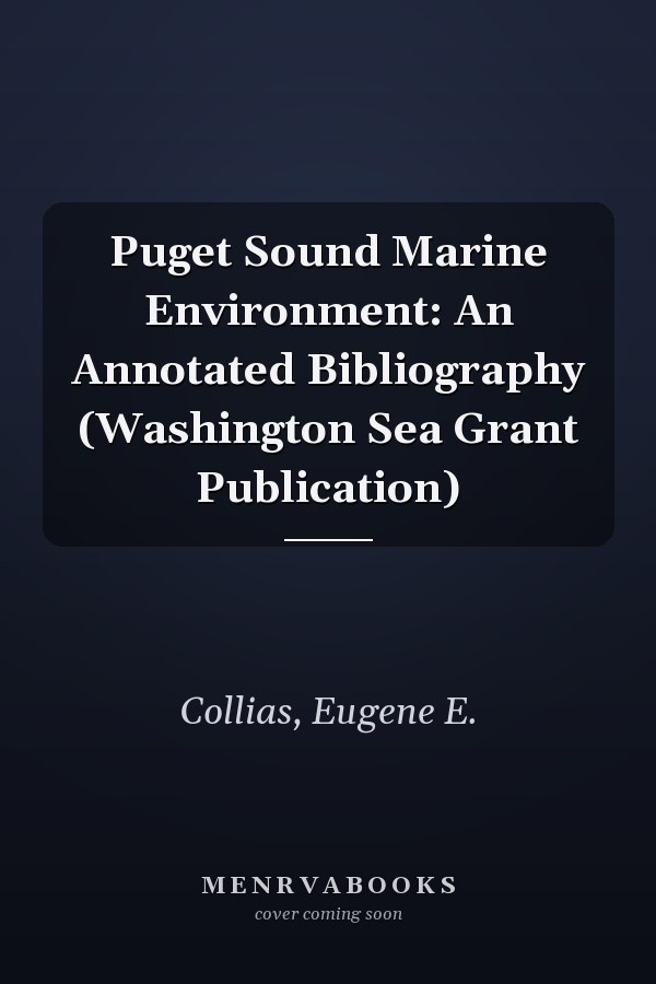 Puget Sound Marine Environment: An Annotated Bibliography (Washington Sea Grant Publication)