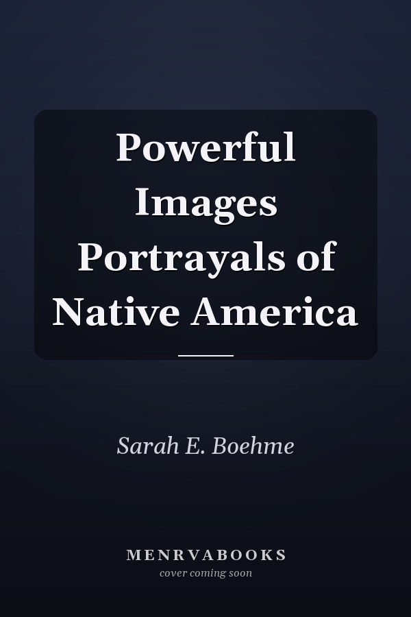 Powerful Images Portrayals of Native America