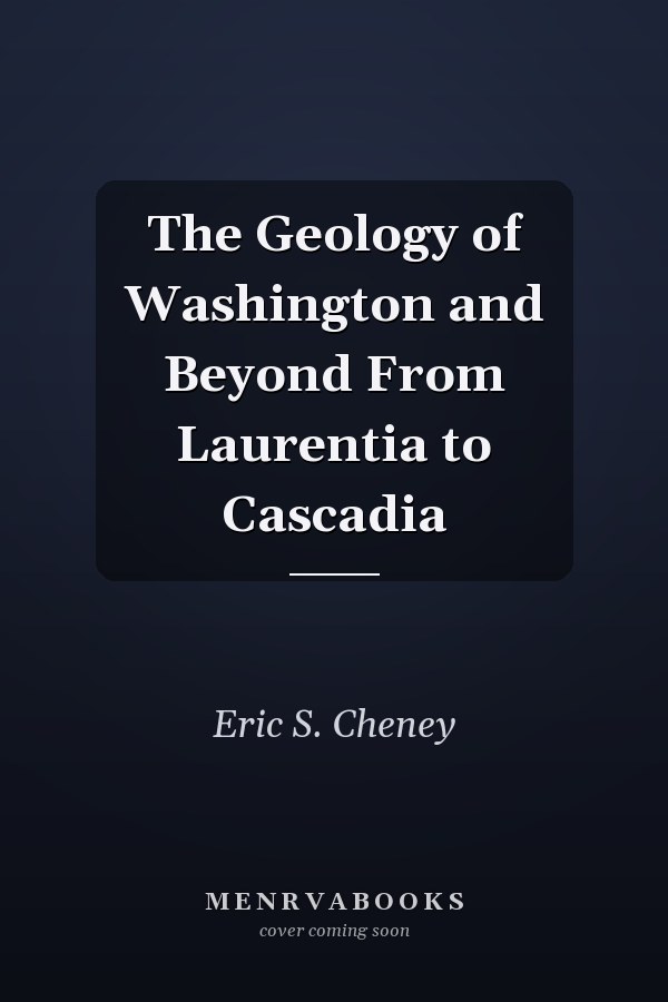 The Geology of Washington and Beyond From Laurentia to Cascadia