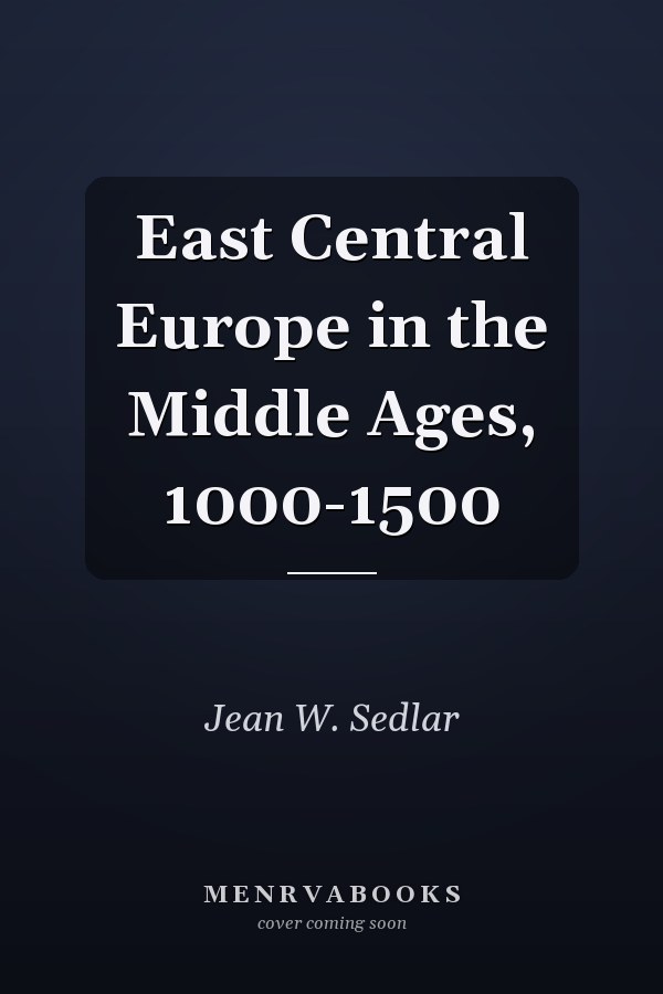 East Central Europe in the Middle Ages, 1000-1500