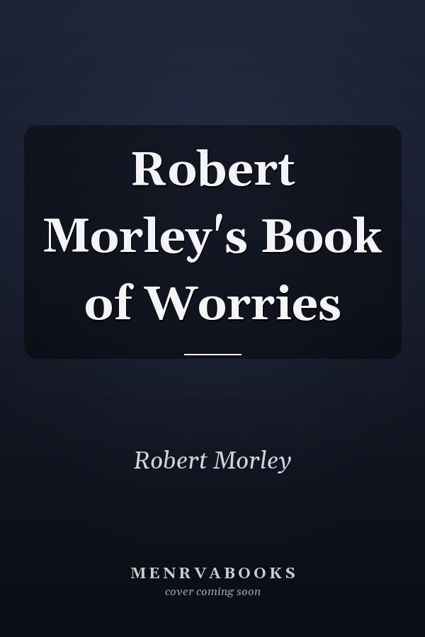 Robert Morley's Book of Worries