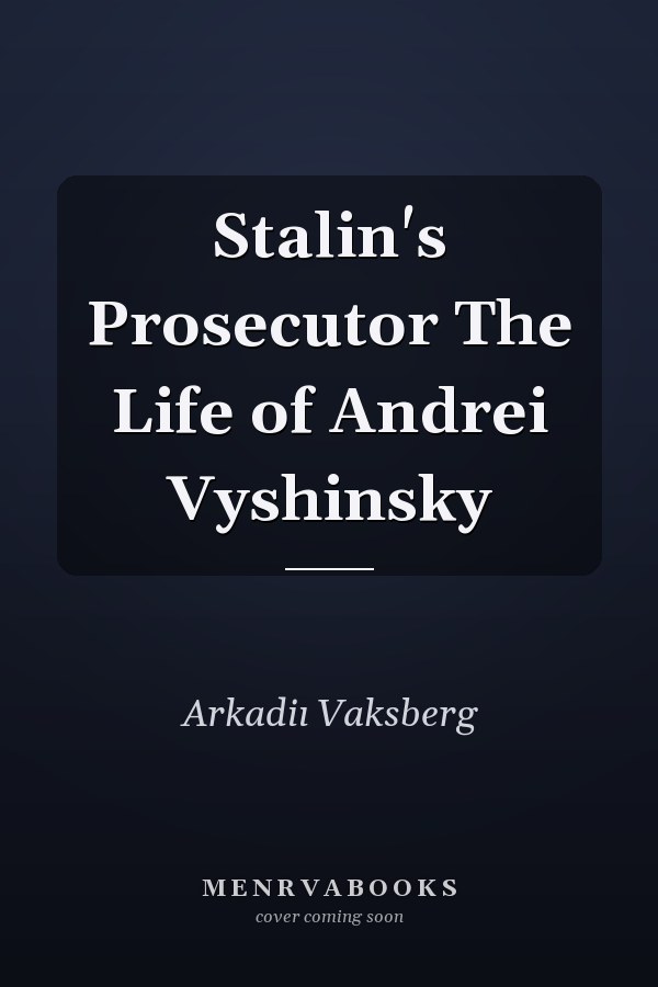 Stalin's Prosecutor The Life of Andrei Vyshinsky
