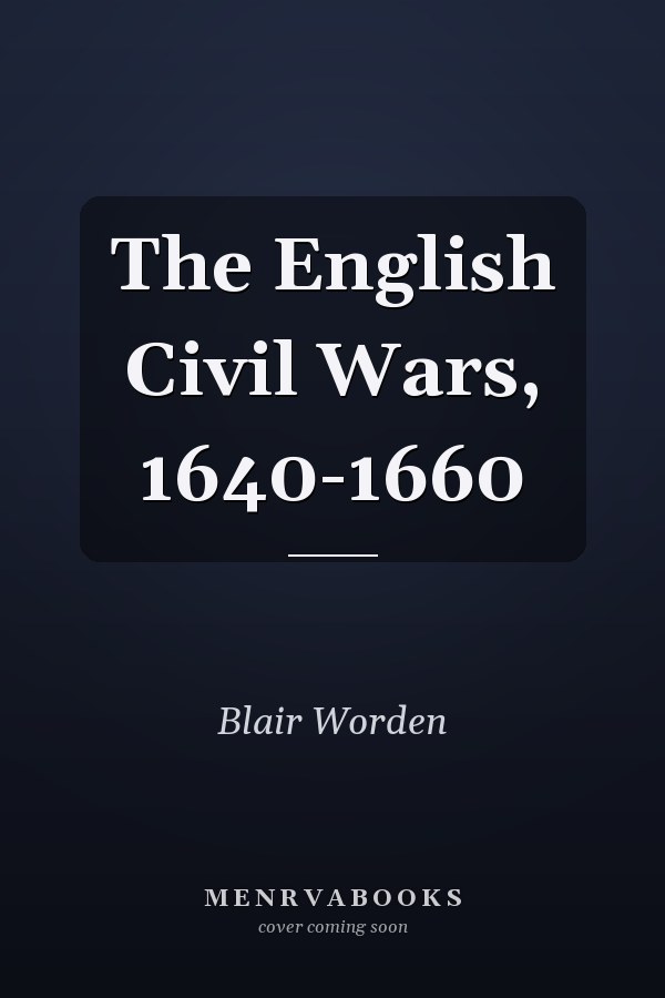 The English Civil Wars, 1640-1660