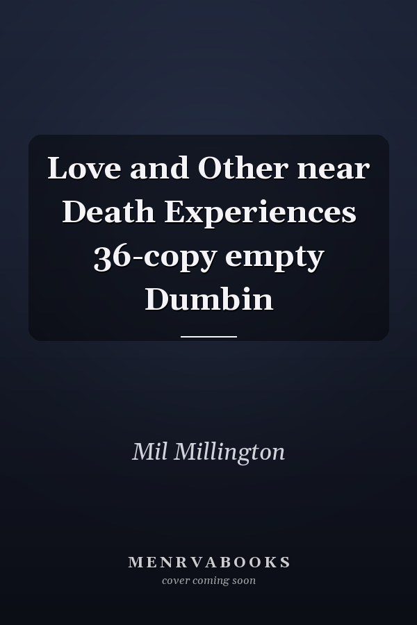Love and Other near Death Experiences 36-copy empty Dumbin