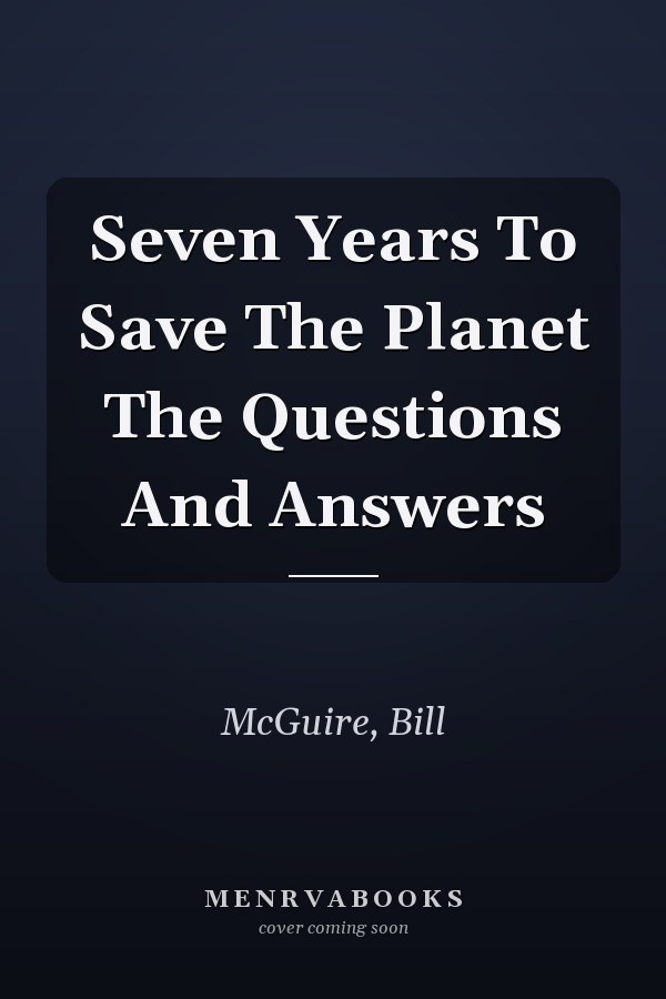 Seven Years To Save The Planet The Questions And Answers